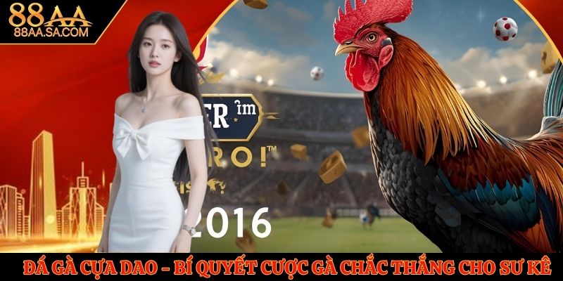 Đá Gà Cựa Dao - Bí Quyết Cược Gà Chắc Thắng Cho Sư Kê