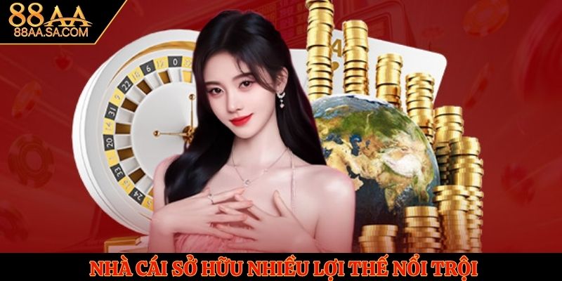 Nhà cái sở hữu nhiều lợi thế nổi trội