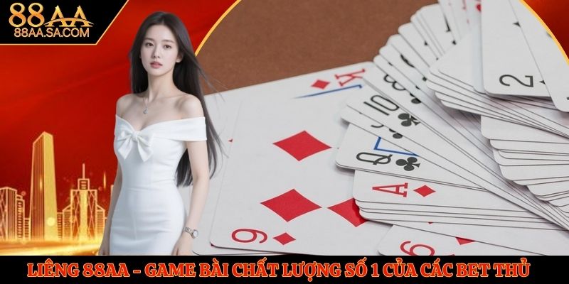 Liêng 88AA - Game Bài Chất Lượng Số 1 Của Các Bet Thủ