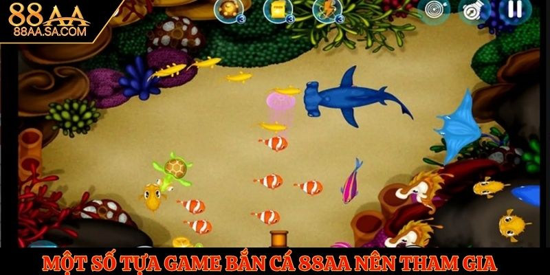 Một số tựa game bắn cá 88AA nên tham gia
