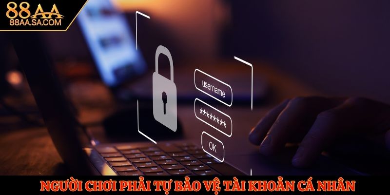 Người chơi phải tự bảo vệ tài khoản cá nhân