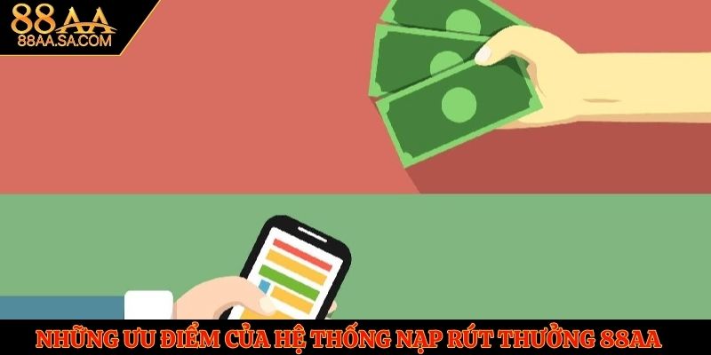 Những ưu điểm của hệ thống nạp rút thưởng 88AA