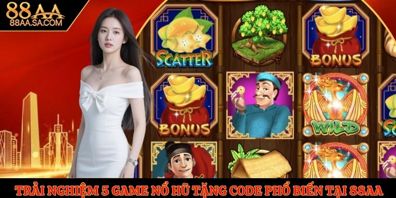 Trải Nghiệm 5 Game Nổ Hũ Tặng Code Phổ Biến Tại 88AA