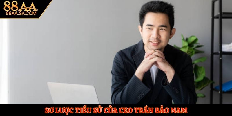 Sơ lược tiểu sử của CEO Trần Bảo Nam