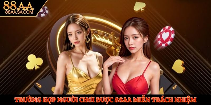 Trường hợp người chơi được 88AA miễn trách nhiệm